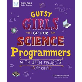 Gutsy Girls Go for Science: Programmers: With STEM Projects for Kids