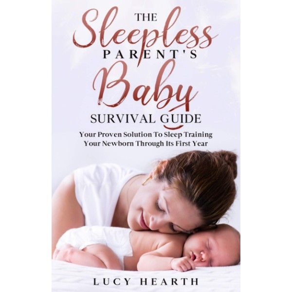 The Sleepless Parent’s Baby Survival Guide: Your Proven Solution To