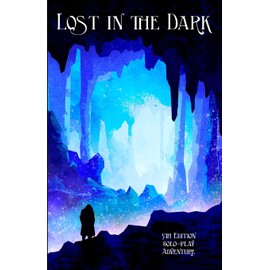 Lost in the Dark: A Solo 5th Edition Adventure that requires no DM! (Solo Dmless)