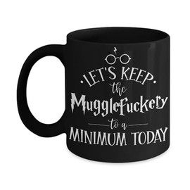 Let's keep the Mugglefuckery to A Minimun Today Mug Funny Sorcerer Wizard Pun Christmas Birthday White Elephant Secret Santa 11 or 15 oz Black Ceramic