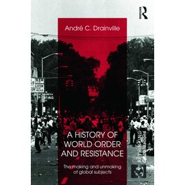 A History of World Order and Resistance: The Making and Unmaking of Global Subjects