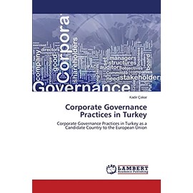 Corporate Governance Practices in Turkey: Corporate Governance Practices in Turkey as a Candidate Country to the European Union