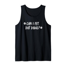 Can I Pet Dat Dawg? Funny Viral Can I Pet That Dog Gift Tank Top