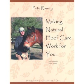 Making Natural Hoof Care Work for You: A Hands-On Manual for Natural Hoof Care All Breeds of Horses and All Equestrian Disciplines for Horse Owners, Farriers, and Veterinarians