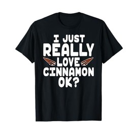 I Just Really Love Cinnamon - Cute Cinnamon Lover T-Shirt