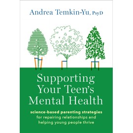 Supporting Your Teen's Mental Health: Science-Based Parenting Strategies for Repairing Relationships and Helping Young People Thrive