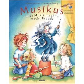 Musikus: oder Musik machen macht Freude: oder Musik machen macht Freude / Ein erzählendes Sachbilderbuch mit Wissensseiten
