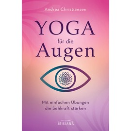 Yoga für die Augen: Mit einfachen Übungen die Sehkraft stärken