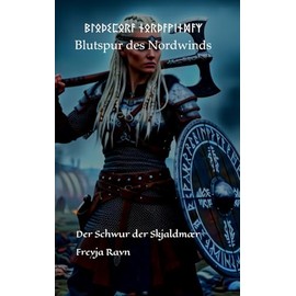 ᛒᛚᛟᚦᛊᛈᛟᚱᚨ ᚾᛟᚱᚦᚨᚹᛁᚾᛞᚨᛉ Blutspur des Nordwinds: Der Schwur der Skjaldmæ