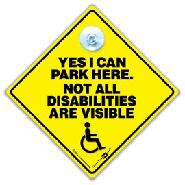 Yes I Can Park Here Not All Disabilities Are Visble Car Sign for Disabled or Wheelchair Users in Super Bright Yellow and Black 14cm x 14cm