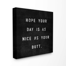 Stupell Industries Black and White Hope Your Day is As Nice As Your Butt Textured Typography Canvas Wall Art, 17 x 17, Multi-Color