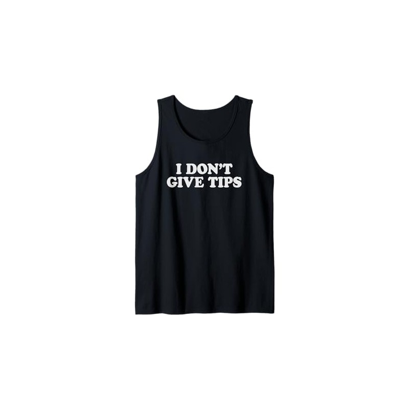 I Don't Give Tips Anti-Tipping Tank Top