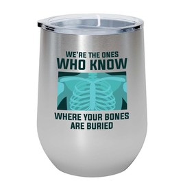 Radiologist Silver Edition Wine Tumbler 12oz - where your bones - Radiology Technician Humor Xray Sonographer Rad Tech Doctor MRI Technician