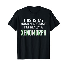 This Is My Human Costume I'm Really A Xenomorph T-Shirt