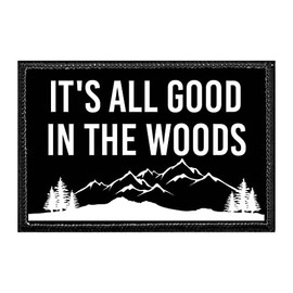 It's All Good in The Woods | Hook and Loop Attach for Hats, Jeans, Vest, Coat | 2x3 in | by Pull Patch