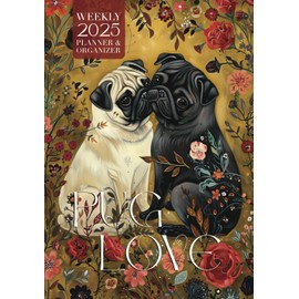 Pug Love 2025 Weekly Planner and Organizer: Cute Pug Lovers Planning Book for 2025, Packed plus Calendars & Colorful Art for Puppy Addicts or Small Dog Owners