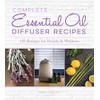 Complete Essential Oil Diffuser Recipes: Over 150 Recipes for Health
