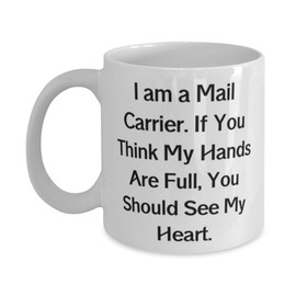 Special Mail carrier Gifts, I am a Mail Carrier. If You Think My Hands Are Full, Unique 11oz 15oz Mug For Coworkers From Boss, Mailman, Mailwoman, Love letters, Snail mail, Postcards, Stamps