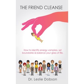 The Friend Cleanse: How to identify energy vampires, set boundaries & balance your glass of life