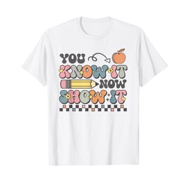 Motivational State Testing Test Day You Know It Now Show It T-Shirt