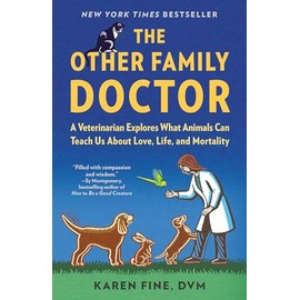 The Other Family Doctor: A Veterinarian Explores What Animals Can Teach Us About Love, Life, and Mortality
