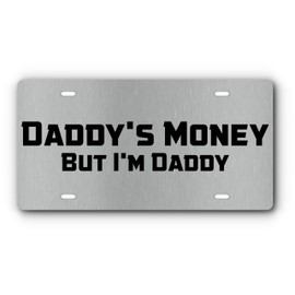 Vanity License Plate for Front of Cars & Trucks - Daddy's Money But I'm Daddy - Novelty License Plate (Stainless & Black)