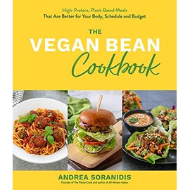 The Vegan Bean Cookbook: High-Protein, Plant-Based Meals That Are Better for Your Body, Schedule and Budget