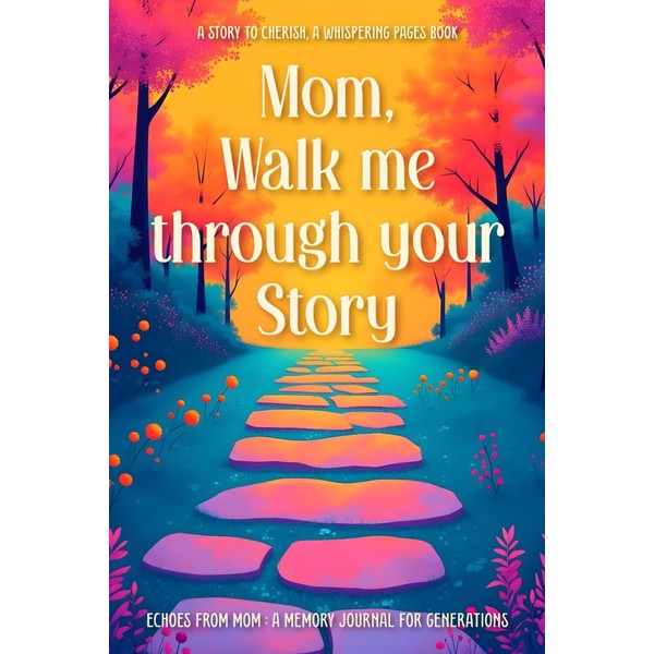 Mom, Walk Me Through Your Story: A Guided Journal for