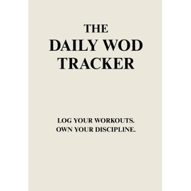 THE DAILY WOD TRACKER: LOG YOUR WORKOUTS. OWN YOUR DISCIPLINE