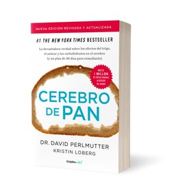 Cerebro de pan (edición revisada y actualizada): La devastadora verdad sobre los efectos del trigo, el azúcar y los carbohidratos