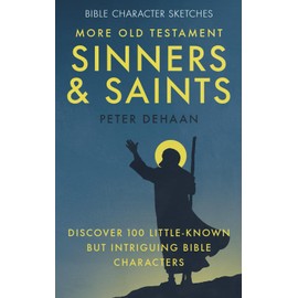 More Old Testament Sinners and Saints: Discover 100 Little-Known but Intriguing Bible Characters