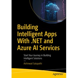 Building Intelligent Apps with .NET and Azure AI Services: Start Your Journey in Building Intelligent Solutions
