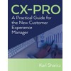 CX-PRO: A Practical Guide for the New Customer Experience Manager
