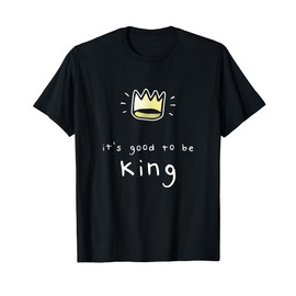 Funny Good To Be The King Royal Castle Crown Boss T-Shirt