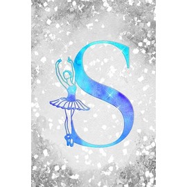 S: Letter "S" Initial Ballet Dance Monogram Gift Notebook - Ballerina on Silver Teal & Blue - College-Ruled Personal Journal, Writing Pad or Diary for Dancers, Girls & Women - 110 Pages, 6x9