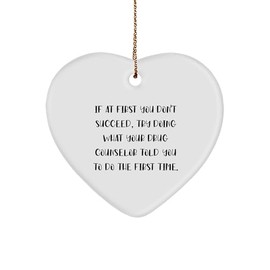 Gifts from Friends to Drug Counselors - Heart Ornament with Funny Quote, White Color, 3-Inch, Christmas Unique Gifts for Men or Women