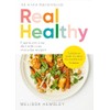 Real Healthy: Unprocess your diet with easy, everyday recipes