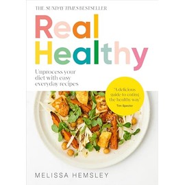 Real Healthy: Unprocess your diet with easy, everyday recipes