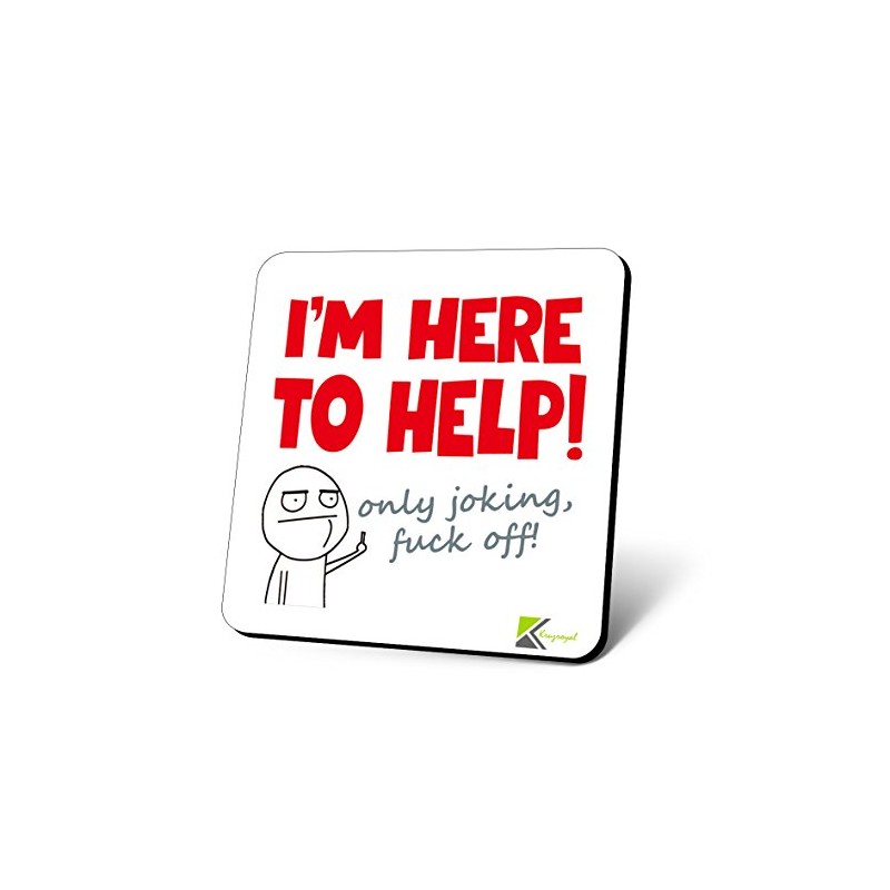 CS876 I'm Here to Help! only Joking, fu*k Off! Novelty