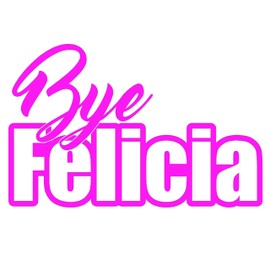 STICKER DAD Bye Felicia V1 Vinyl Decal - Size: 7", Color: HOT Pink - Windows, Walls, Bumpers, Laptop, Lockers, etc.