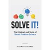 Solve It!: The Mindset and Tools of Smart Problem Solvers