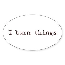 CafePress I Burn Things Oval Sticker Oval Car Bumper Sticker