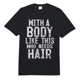 with A Body Like This Who Needs Hair Funny Bald Head Gifts Comfort Colors Adult Heavyweight T-Shirt