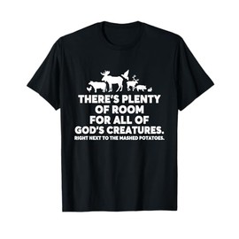 There's Plenty Of Room For All Of God's Creatures Quote T-Shirt