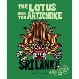The Lotus and the Artichoke - Sri Lanka!: Ein Kochbuch mit über 70 veganen Rezepten (Edition Kochen ohne Knochen)