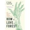 How to Love a Forest: The Bittersweet Work of Tending