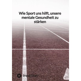 Wie Sport uns hilft, unsere mentale Gesundheit zu stärken: DE