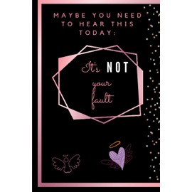Maybe You Need To Hear This Today: It's NOT Your Fault: Sorry For Your Loss Gift For Her, Gift For Grieving Friend, The Positive Wellness Journal