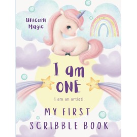 I Am One My First Scribble Book: Blank Pages Drawing & Coloring Book for Babies, Unicorn First Birthday Gift For 1 Year Old Girl with Fun Prompts, I ... I Can Scribble, Coloring for 1 Year Old Baby