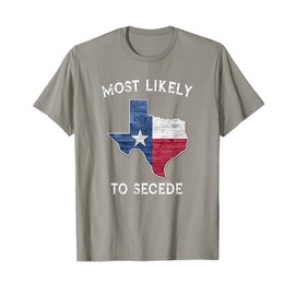 Most Likely To Secede State of Texas Flag T-Shirt T-Shirt